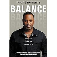Balance: Positioning Yourself to Do All Things Well Balance: Positioning Yourself to Do All Things Well Hardcover Audible Audiobook Kindle Paperback Audio CD