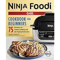 The Official Ninja Foodi Grill Cookbook for Beginners: 75 Recipes for Indoor Grilling and Air Frying Perfection The Official Ninja Foodi Grill Cookbook for Beginners: 75 Recipes for Indoor Grilling and Air Frying Perfection Paperback Kindle Spiral-bound