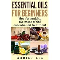 Aromatherapy: Essential oils for beginners Tips for making the most of the essential oil treatment