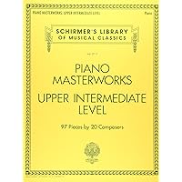 Piano Masterworks: Upper Intermediate Level - Schirmer's Library Of Musical Classics Piano Masterworks: Upper Intermediate Level - Schirmer's Library Of Musical Classics Paperback