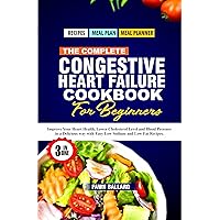 THE COMPLETE CONGESTIVE HEART FAILURE COOKBOOK FOR BEGINNERS : Improve Your Heart Health, Lower Cholesterol Level and Blood Pressure in a Delicious way with Easy Low Sodium and Low Fat Recipes. THE COMPLETE CONGESTIVE HEART FAILURE COOKBOOK FOR BEGINNERS : Improve Your Heart Health, Lower Cholesterol Level and Blood Pressure in a Delicious way with Easy Low Sodium and Low Fat Recipes. Kindle Paperback