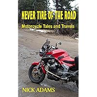 Never Tire of the Road: Motorcycle Tales and Travels Never Tire of the Road: Motorcycle Tales and Travels Kindle Paperback Audible Audiobook