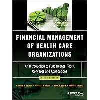 Financial Management of Health Care Organizations: An Introduction to Fundamental Tools, Concepts and Applications Financial Management of Health Care Organizations: An Introduction to Fundamental Tools, Concepts and Applications Hardcover eTextbook