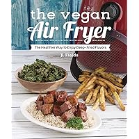 The Vegan Air Fryer: The Healthier Way to Enjoy Deep-Fried Flavors The Vegan Air Fryer: The Healthier Way to Enjoy Deep-Fried Flavors Paperback Kindle