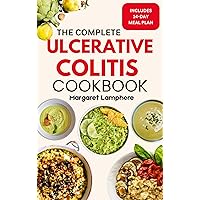 The Complete Ulcerative Colitis Cookbook: Quick Nutritious Gluten-Free Anti Inflammatory Diet Recipes & Meal Plan to Combat Inflammation and Support Gut Health The Complete Ulcerative Colitis Cookbook: Quick Nutritious Gluten-Free Anti Inflammatory Diet Recipes & Meal Plan to Combat Inflammation and Support Gut Health Kindle Paperback