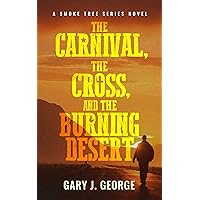 The Carnival, The Cross, and the Burning Desert: A Smoke Tree Series Novel The Carnival, The Cross, and the Burning Desert: A Smoke Tree Series Novel Kindle Audible Audiobook Paperback