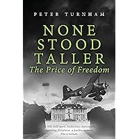 None Stood Taller - The Price of Freedom: An SOE agent. Audacious, charismatic, charming, a fearless assassin. Also a woman. None Stood Taller - The Price of Freedom: An SOE agent. Audacious, charismatic, charming, a fearless assassin. Also a woman. Kindle Paperback Hardcover
