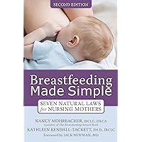 Breastfeeding Made Simple: Seven Natural Laws for Nursing Mothers Breastfeeding Made Simple: Seven Natural Laws for Nursing Mothers Paperback Audible Audiobook Kindle