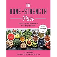 The Bone-Strength Plan: How to Improve Bone Health for a Long, Active Life The Bone-Strength Plan: How to Improve Bone Health for a Long, Active Life Kindle Paperback