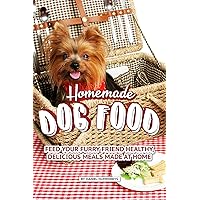 Homemade Dog Food: Feed Your Furry Friend Healthy, Delicious Meals Made at Home Homemade Dog Food: Feed Your Furry Friend Healthy, Delicious Meals Made at Home Kindle Paperback