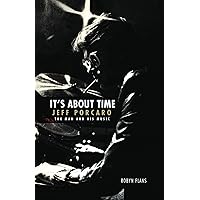It's About Time: Jeff Porcaro - The Man and His Music by Robyn Flans It's About Time: Jeff Porcaro - The Man and His Music by Robyn Flans Hardcover Kindle