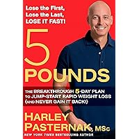 5 Pounds: The Breakthrough 5-Day Plan to Jump-Start Rapid Weight Loss (and Never Gain It Back!) 5 Pounds: The Breakthrough 5-Day Plan to Jump-Start Rapid Weight Loss (and Never Gain It Back!) Hardcover Kindle Paperback
