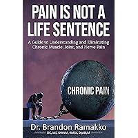 Pain is Not a Life Sentence: A Guide to Understanding and Eliminating Chronic Muscle, Joint, and Nerve Pain Pain is Not a Life Sentence: A Guide to Understanding and Eliminating Chronic Muscle, Joint, and Nerve Pain Kindle Paperback Audible Audiobook Hardcover