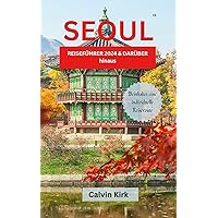 SEOUL REISEFÜHRER 2024 & DARÜBER hinaus: Entdecken Sie verborgene Schätze, lokale Einblicke und unvergessliche Abenteuer im Herzen von Seoul (German Edition)