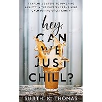 Hey, Can We Just Chill?: 7 Explosive Steps To Punching Anxiety In The Face And Remaining Calm During Uncertainty Hey, Can We Just Chill?: 7 Explosive Steps To Punching Anxiety In The Face And Remaining Calm During Uncertainty Kindle Audible Audiobook Hardcover Paperback
