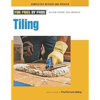 Tiling: Planning, Layout & Installation (For Pros By Pros) Tiling: Planning, Layout & Installation (For Pros By Pros) Paperback