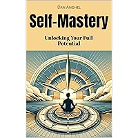 Self-Mastery: Unlocking Your Full Potential Self-Mastery: Unlocking Your Full Potential Kindle Hardcover Paperback