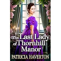 The Last Lady of Thornhill Manor: A Historical Regency Romance Novel The Last Lady of Thornhill Manor: A Historical Regency Romance Novel Kindle
