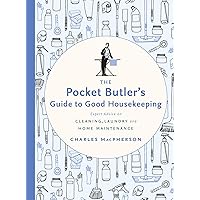 The Pocket Butler's Guide to Good Housekeeping: Expert Advice on Cleaning, Laundry and Home Maintenance The Pocket Butler's Guide to Good Housekeeping: Expert Advice on Cleaning, Laundry and Home Maintenance Kindle Hardcover