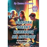 Grandpa Doesn't Remember Me Anymore: Alzheimer's is not Contagious Grandpa Doesn't Remember Me Anymore: Alzheimer's is not Contagious Kindle Paperback