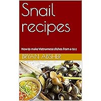 Snail recipes: How to make Vietnamese dishes from a to z Snail recipes: How to make Vietnamese dishes from a to z Kindle Hardcover Paperback