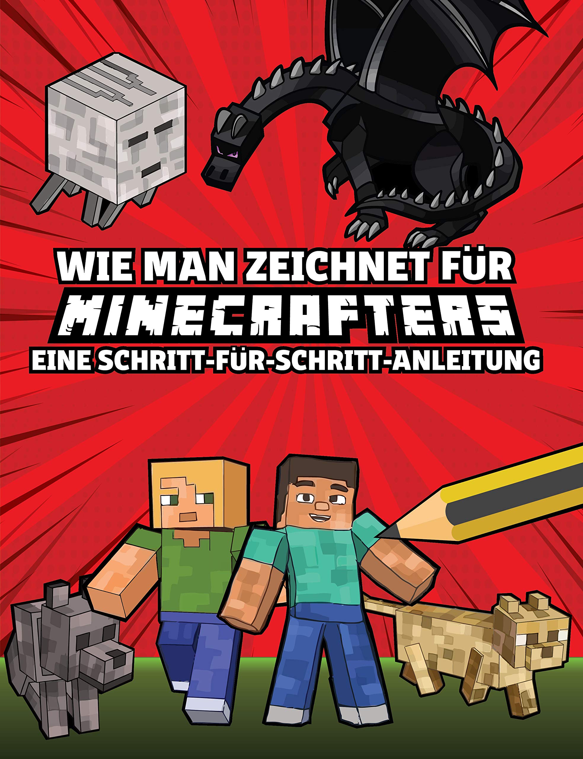 Wie man zeichnet für Minecrafters Eine Schritt für Schritt Anleitung : (inoffiziell) Kinder 8 bis 14 - Minecraft Geschenke für Jungen (German Edition)