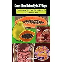 Cures Ulcer Naturally In 3 - 7 days: The natural P.S that cures ulcer in 3 - 7 days or less Cures Ulcer Naturally In 3 - 7 days: The natural P.S that cures ulcer in 3 - 7 days or less Kindle