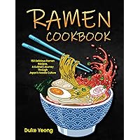 Ramen Cookbook: 150 Delicious Ramen Recipes, A Culinary Journey Through Japan's Noodle Culture Ramen Cookbook: 150 Delicious Ramen Recipes, A Culinary Journey Through Japan's Noodle Culture Kindle Paperback