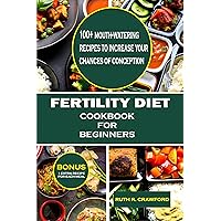 Fertility Diet Cookbook for Beginners: 100+ mouth-watering recipes to increase chances of conception Fertility Diet Cookbook for Beginners: 100+ mouth-watering recipes to increase chances of conception Kindle