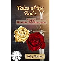Tales of the Rose: Part of the Order of the Rose Tales of the Rose: Part of the Order of the Rose Kindle Paperback