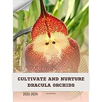 Cultivate and Nurture Dracula Orchids: Become flowers expert Cultivate and Nurture Dracula Orchids: Become flowers expert Kindle Paperback