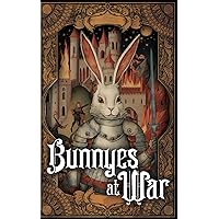 Bunnyes at War: An Illustrated Essay of Fur and Fury in the Rabbit Realms