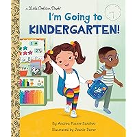 I'm Going to Kindergarten!: A Book for Soon-to-Be Kindergarteners (Little Golden Book) I'm Going to Kindergarten!: A Book for Soon-to-Be Kindergarteners (Little Golden Book) Hardcover Kindle
