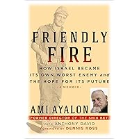 Friendly Fire: How Israel Became Its Own Worst Enemy and the Hope for Its Future (Truth to Power) Friendly Fire: How Israel Became Its Own Worst Enemy and the Hope for Its Future (Truth to Power) Kindle Paperback Audible Audiobook Hardcover