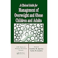 A Clinical Guide for Management of Overweight and Obese Children and Adults (Modern Nutrition Science) A Clinical Guide for Management of Overweight and Obese Children and Adults (Modern Nutrition Science) Kindle Hardcover