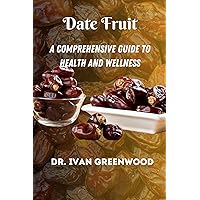 Unlocking the Power of Date Fruit: Unveiling The Surprising Benefits of Dates and Their Role in a Balanced Diet