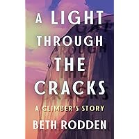 A Light through the Cracks: A Climber's Story A Light through the Cracks: A Climber's Story Kindle Paperback Audible Audiobook Hardcover