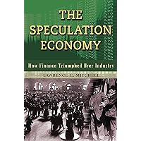 The Speculation Economy: How Finance Triumphed Over Industry The Speculation Economy: How Finance Triumphed Over Industry Kindle Hardcover Paperback