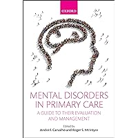 Mental Disorders in Primary Care: A Guide to their Evaluation and Management Mental Disorders in Primary Care: A Guide to their Evaluation and Management Kindle Paperback