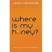 Where Is My Honey? Where Is My Honey? Kindle Paperback