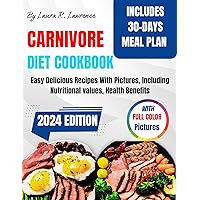 Carnivore Diet Cookbook 2024: Easy Delicious Recipes With Pictures, Including Nutritional values, Health Benefits, And 30- Day Meal Plan (Full color) (HealthEats) Carnivore Diet Cookbook 2024: Easy Delicious Recipes With Pictures, Including Nutritional values, Health Benefits, And 30- Day Meal Plan (Full color) (HealthEats) Kindle Paperback