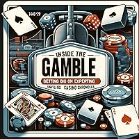 Inside the Gamble: Betting Big on Expertise - Unveiling the Casino Chronicles