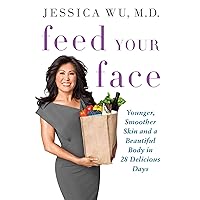 Feed Your Face: Younger, Smoother Skin and a Beautiful Body in 28 Delicious Days Feed Your Face: Younger, Smoother Skin and a Beautiful Body in 28 Delicious Days Hardcover Kindle Paperback