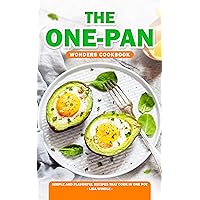 The One-Pan Wonders Cookbook: Simple and Flavorful Recipes That Cook in One Pot The One-Pan Wonders Cookbook: Simple and Flavorful Recipes That Cook in One Pot Kindle Paperback