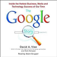 The Google Story: Inside the Hottest Business, Media, and Technology Success of Our Time The Google Story: Inside the Hottest Business, Media, and Technology Success of Our Time Audible Audiobook Hardcover Kindle Paperback Audio CD