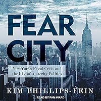 Fear City: New York's Fiscal Crisis and the Rise of Austerity Politics Fear City: New York's Fiscal Crisis and the Rise of Austerity Politics Kindle Paperback Audible Audiobook Hardcover Audio CD