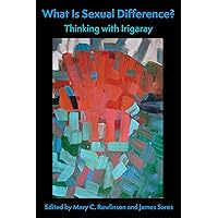 What Is Sexual Difference?: Thinking with Irigaray What Is Sexual Difference?: Thinking with Irigaray Kindle Hardcover Paperback