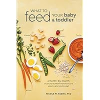 What to Feed Your Baby and Toddler: A Month-by-Month Guide to Support Your Child's Health and Development What to Feed Your Baby and Toddler: A Month-by-Month Guide to Support Your Child's Health and Development Paperback Kindle