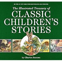 The Illustrated Treasury of Classic Children's Stories: Featuring the artwork of acclaimed illustrator, Charles Santore (The Classic Edition) The Illustrated Treasury of Classic Children's Stories: Featuring the artwork of acclaimed illustrator, Charles Santore (The Classic Edition) Hardcover Kindle Paperback