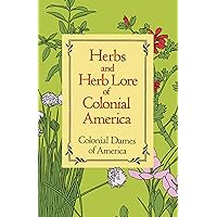 Herbs and Herb Lore of Colonial America Herbs and Herb Lore of Colonial America Paperback